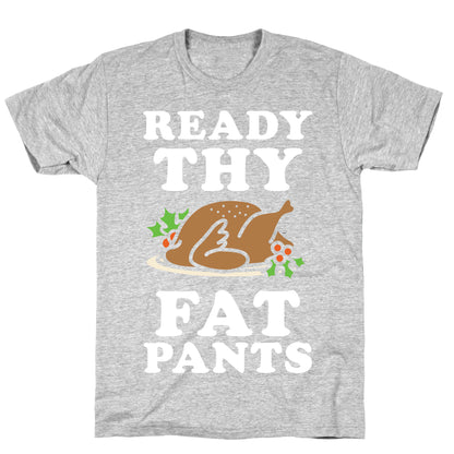 Ready Thy Fat Pants T-Shirt