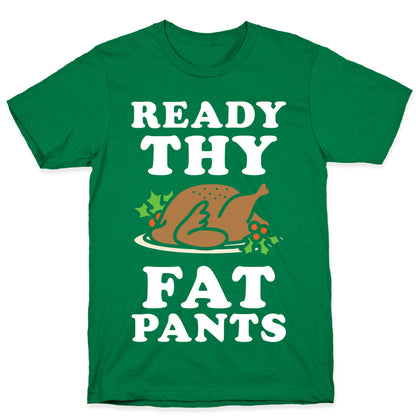 Ready Thy Fat Pants T-Shirt