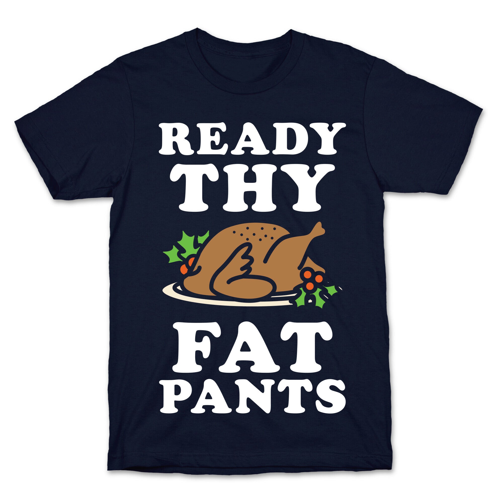 Ready Thy Fat Pants T-Shirt