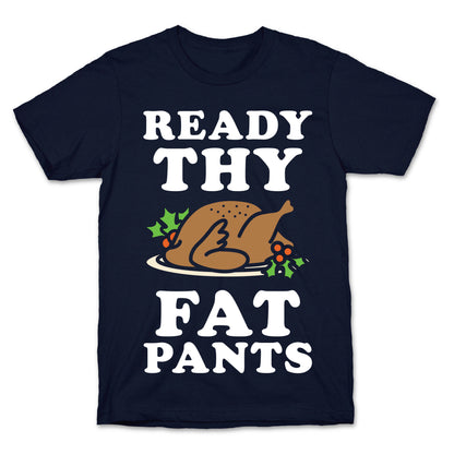 Ready Thy Fat Pants T-Shirt