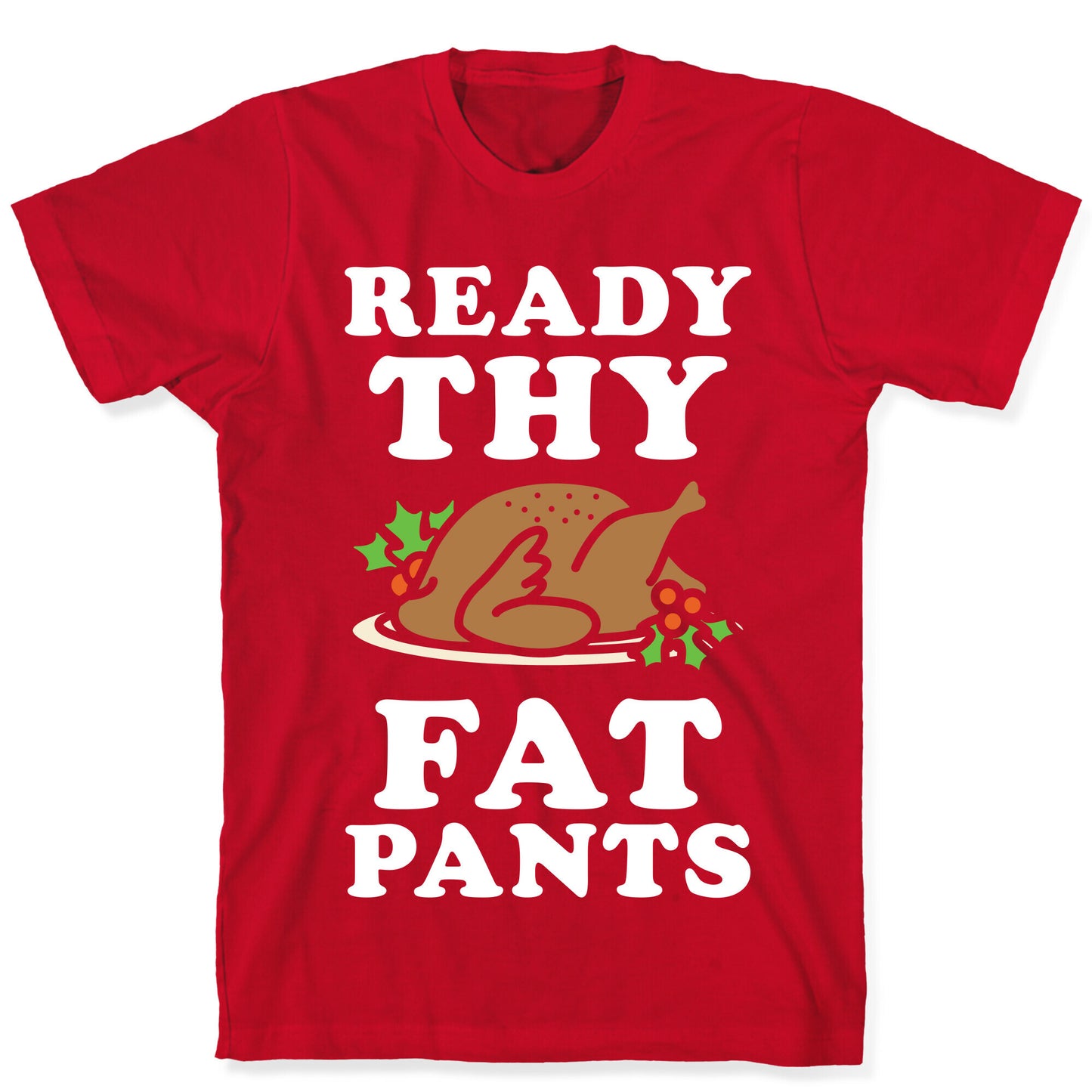 Ready Thy Fat Pants T-Shirt