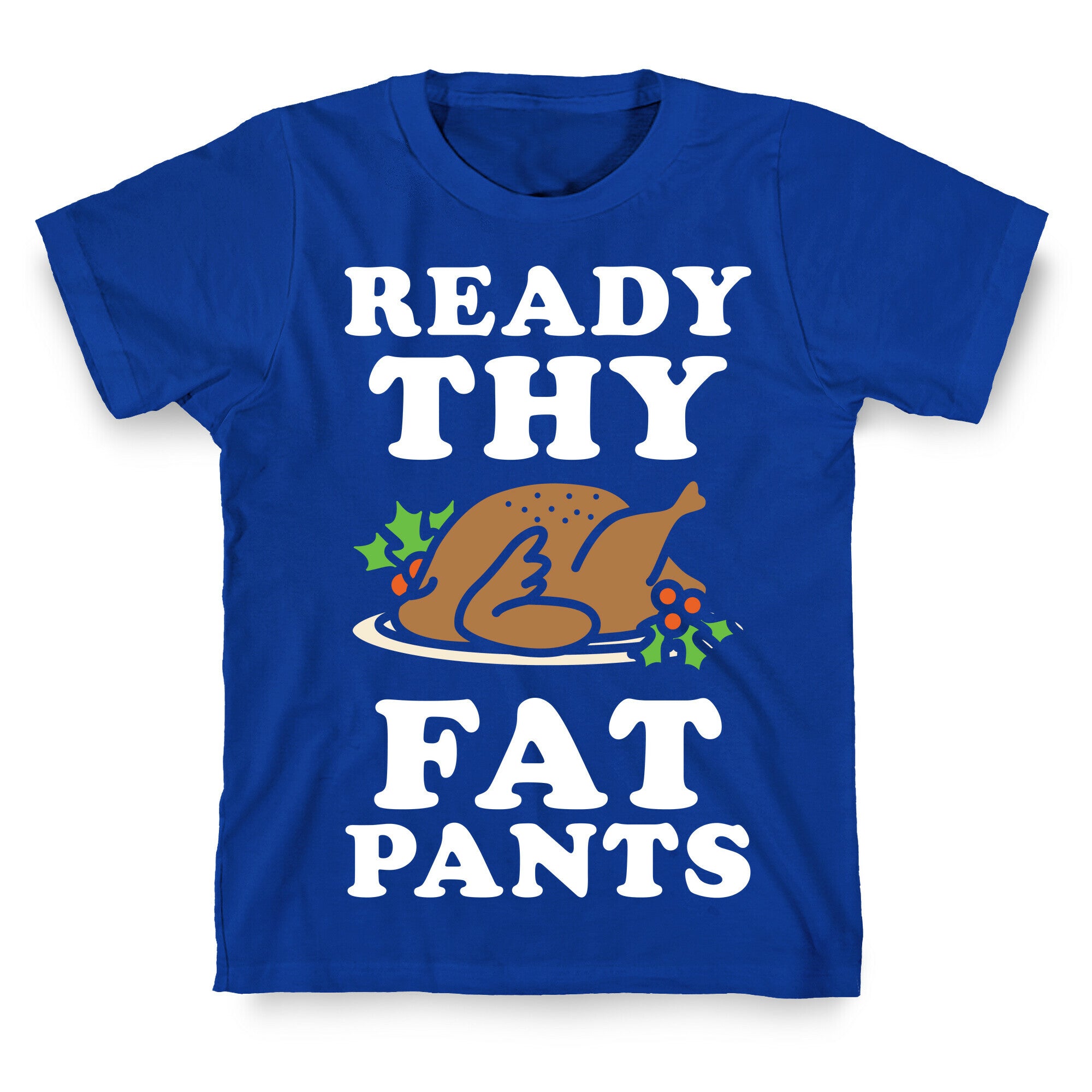 Ready Thy Fat Pants T-Shirt