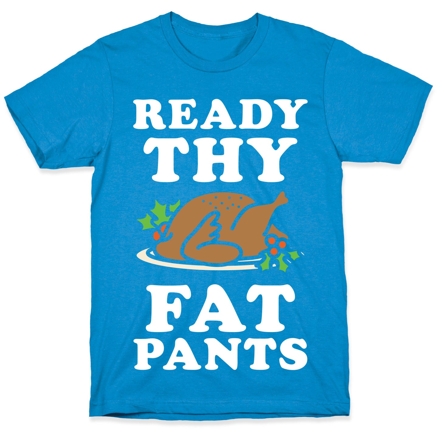 Ready Thy Fat Pants T-Shirt