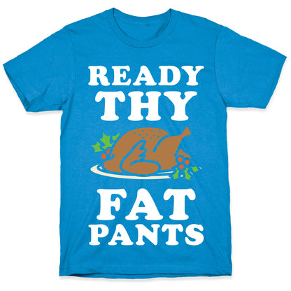 Ready Thy Fat Pants T-Shirt