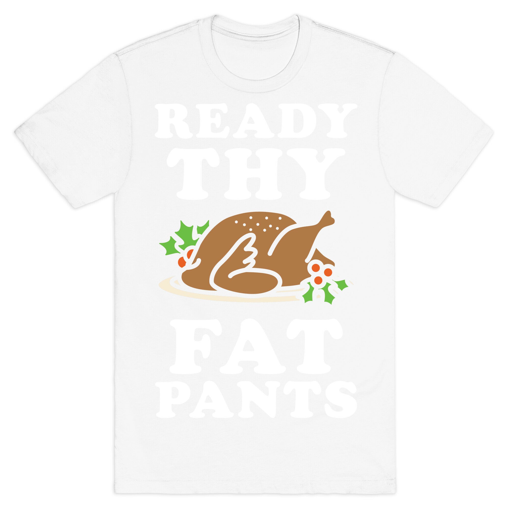 Ready Thy Fat Pants T-Shirt