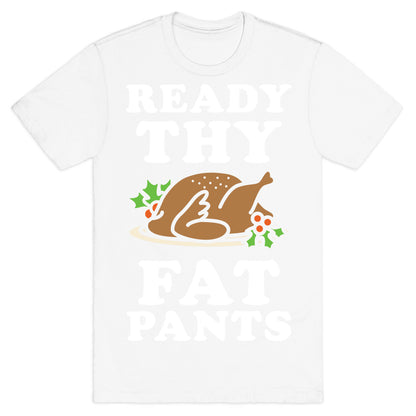 Ready Thy Fat Pants T-Shirt