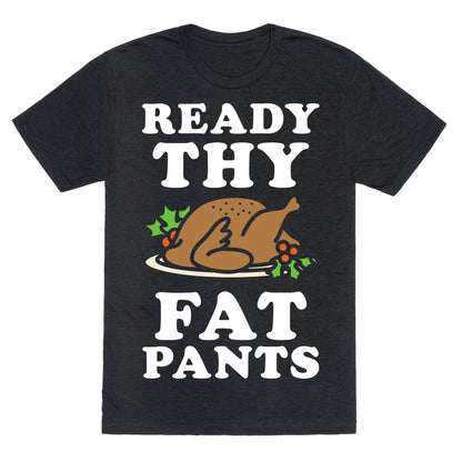 Ready Thy Fat Pants Unisex Triblend Tee