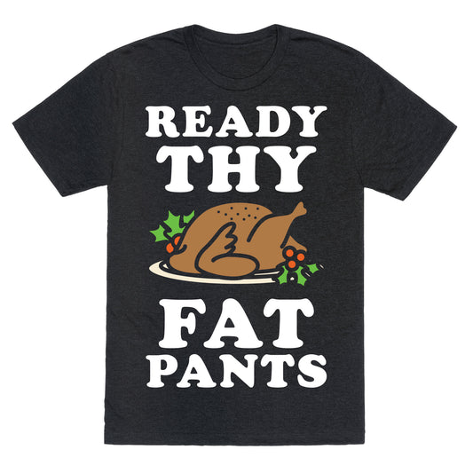 Ready Thy Fat Pants Unisex Triblend Tee