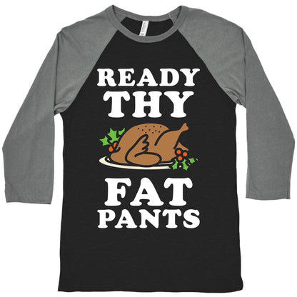 Ready Thy Fat Pants Baseball Tee