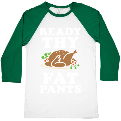Ready Thy Fat Pants Baseball Tee