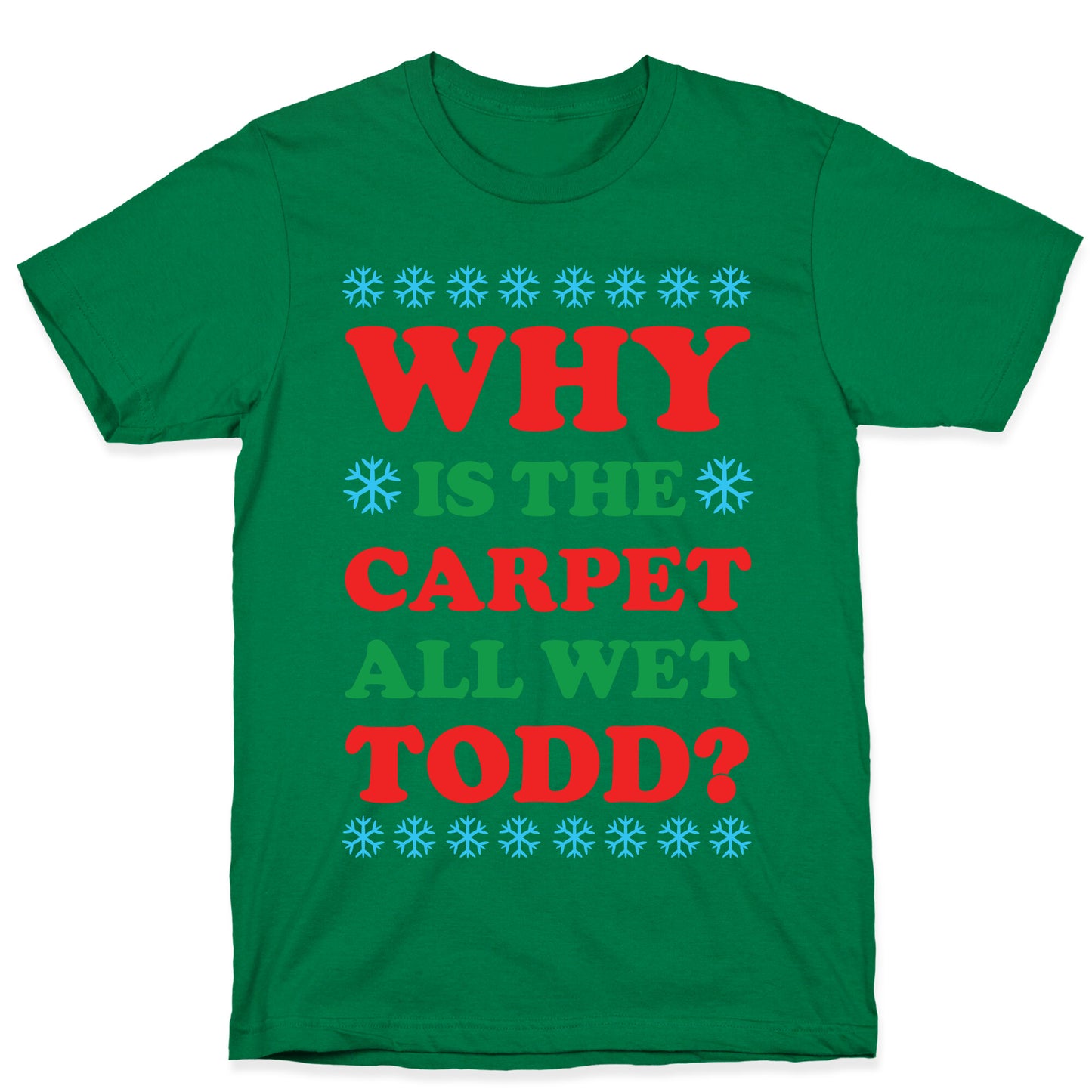 Why is the Carpet All Wet Todd T-Shirt