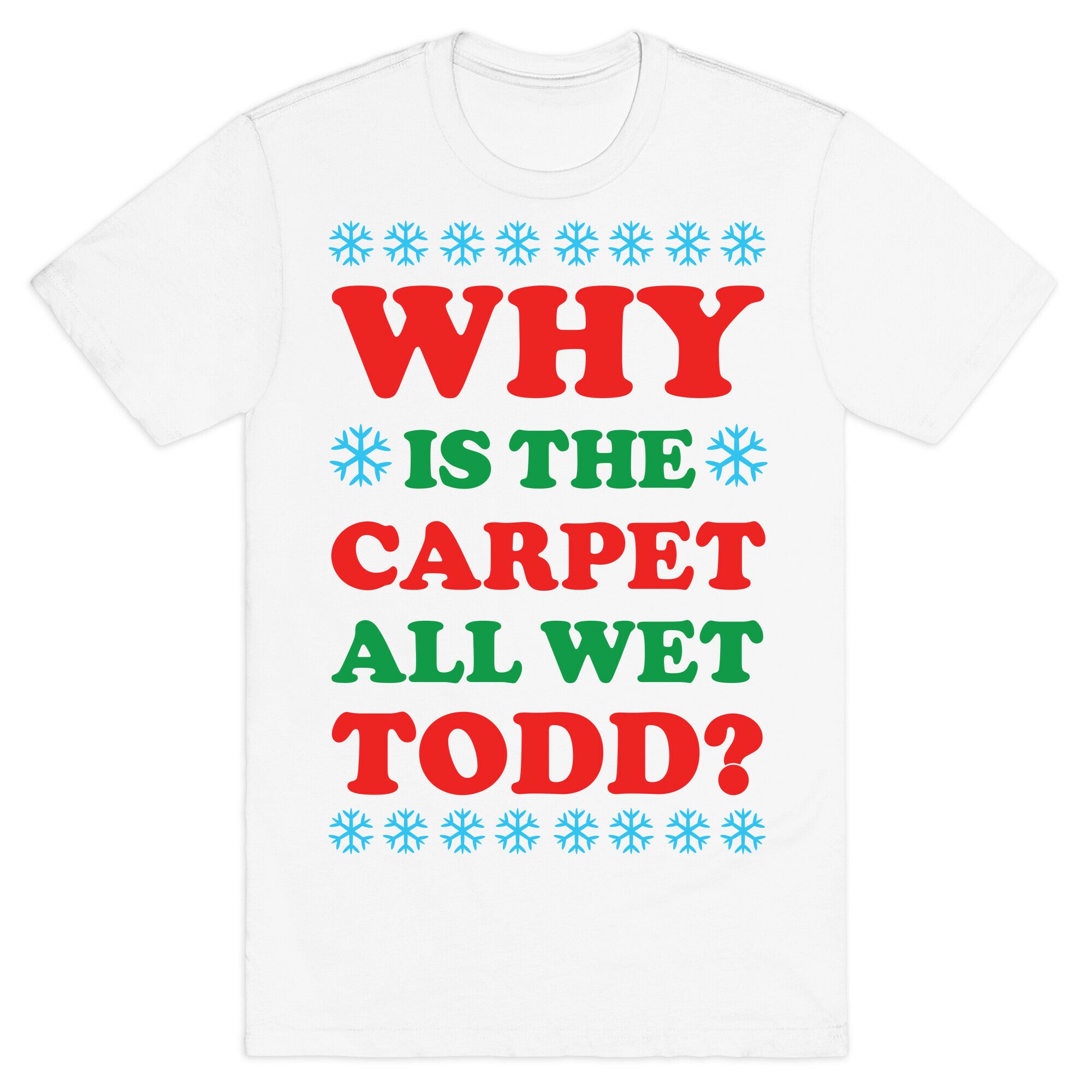 Why is the Carpet All Wet Todd T-Shirt