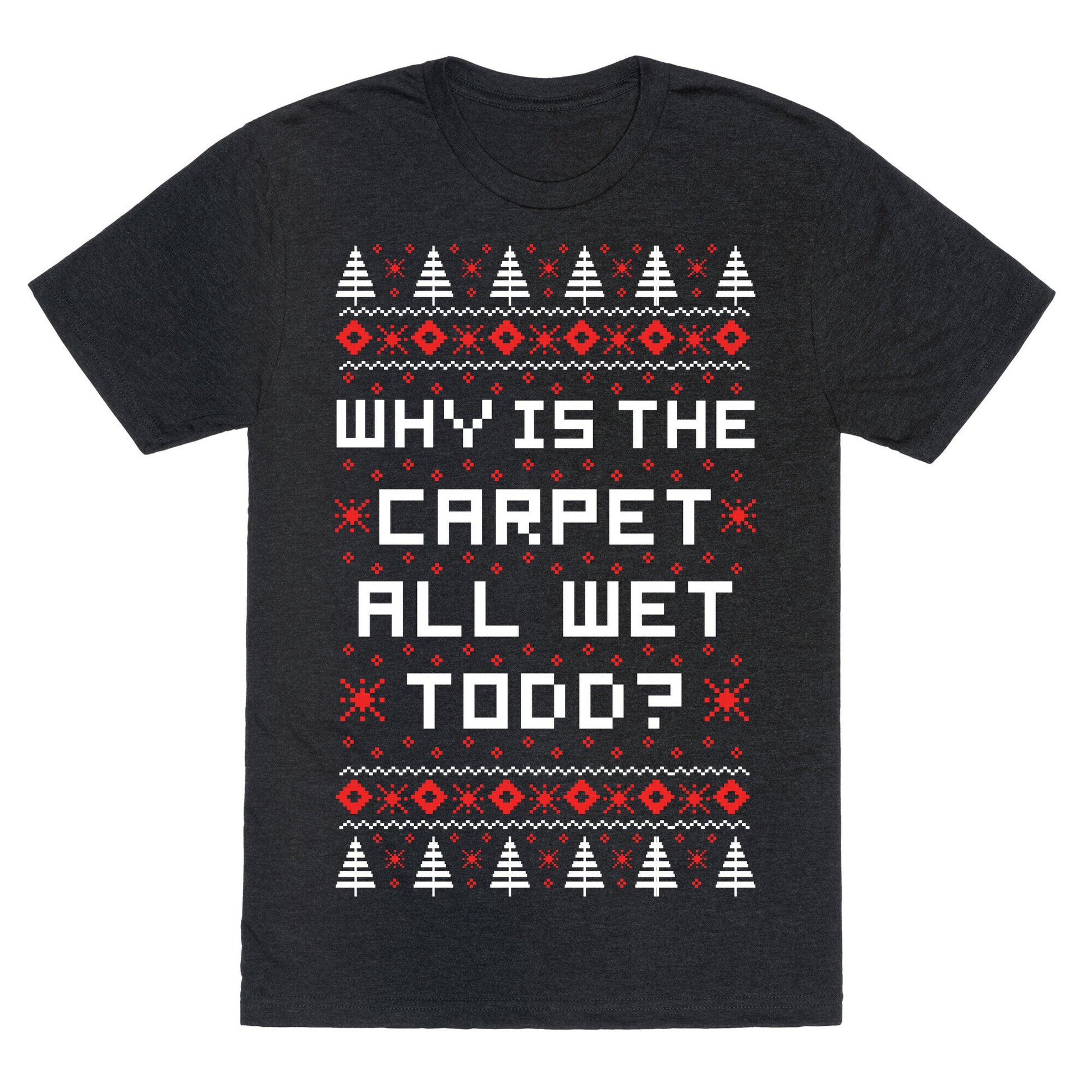 Why is the Carpet All Wet Todd Unisex Triblend Tee