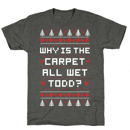 Why is the Carpet All Wet Todd Unisex Triblend Tee