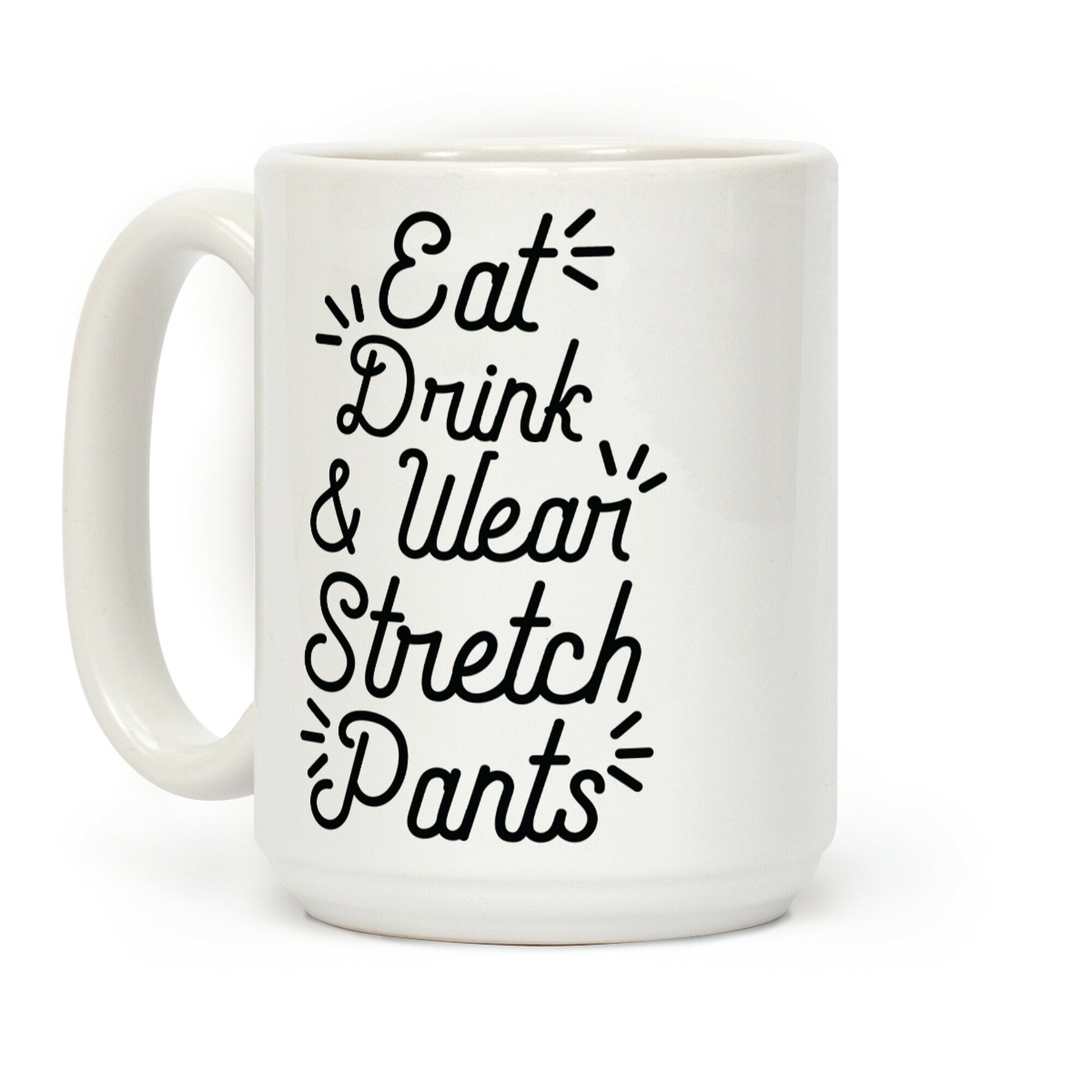 Eat Drink and Wear Stretch Pants Coffee Mug