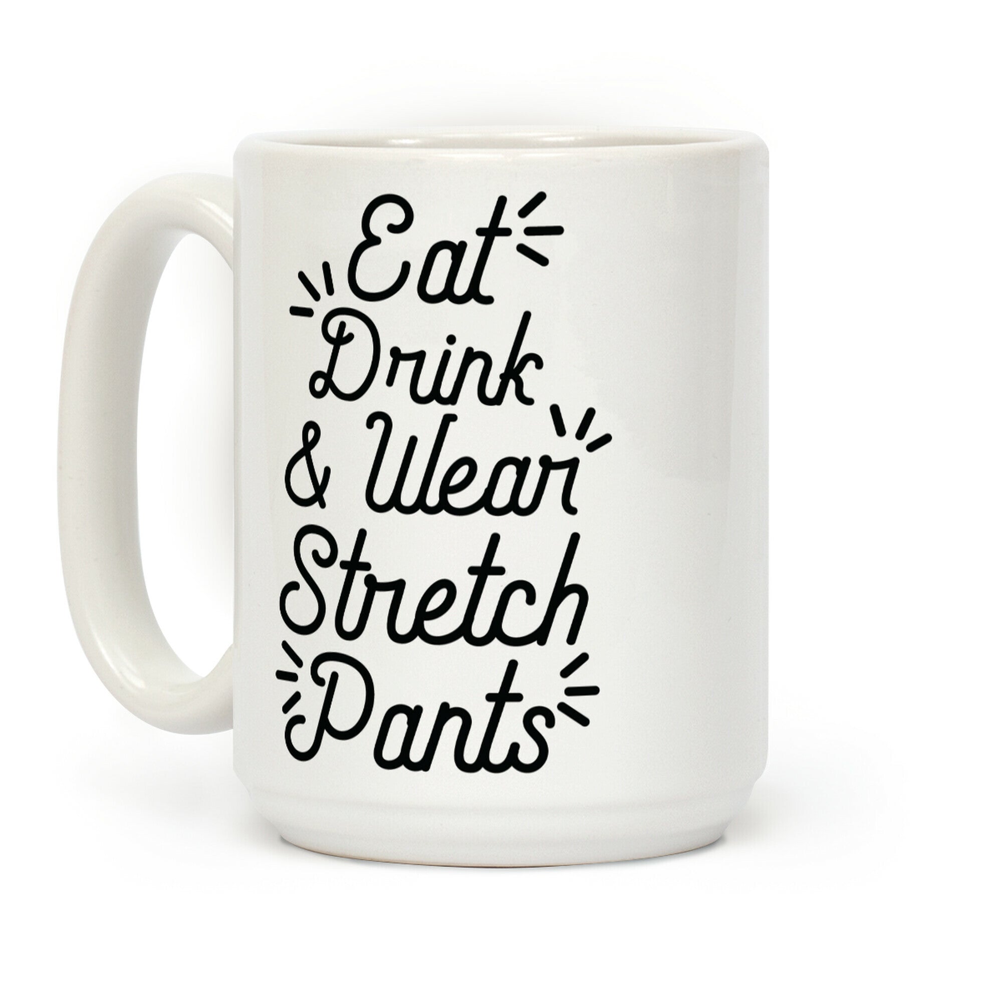 Eat Drink and Wear Stretch Pants Coffee Mug