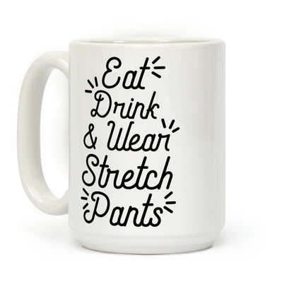 Eat Drink and Wear Stretch Pants Coffee Mug