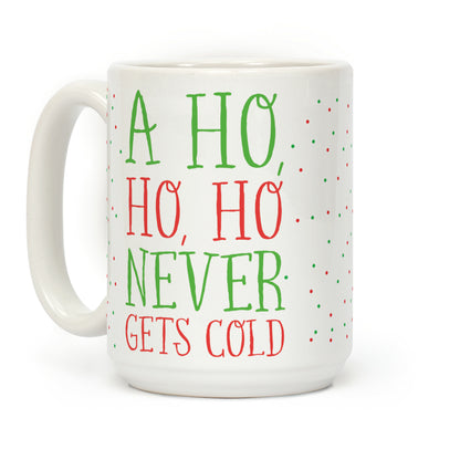 A Ho, Ho, Ho Never Gets Cold Coffee Mug