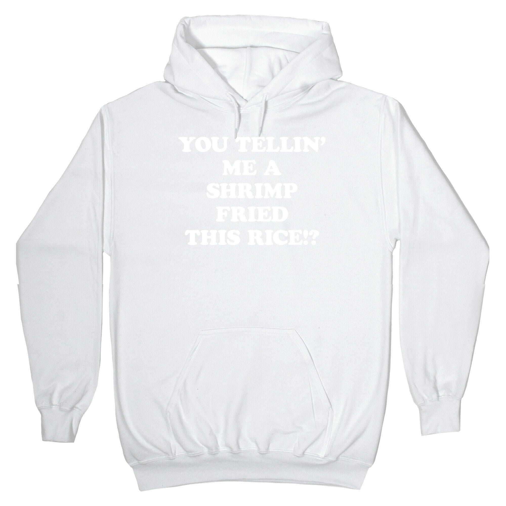 You Tellin' Me A Shrimp Fried This Rice!? Hoodie