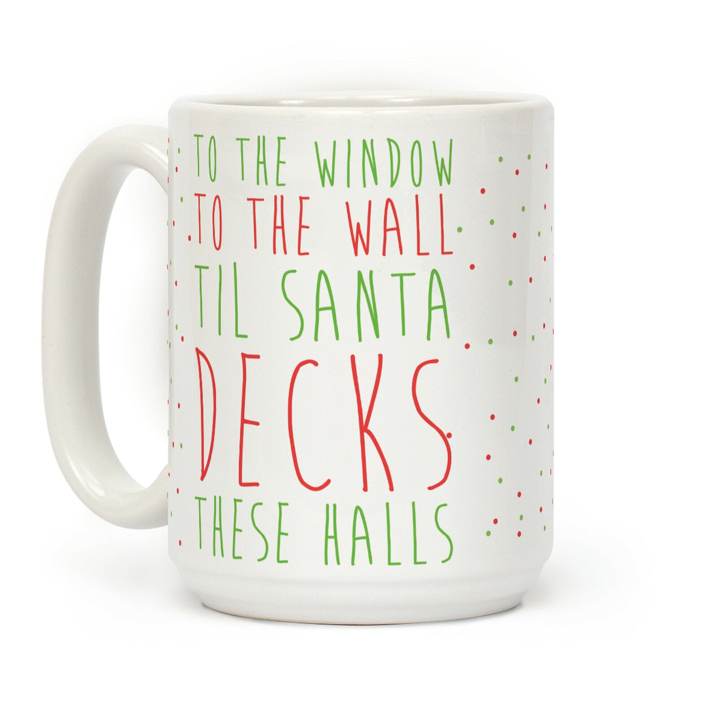 To the Window, To the Wall, 'Til Santa Decks These Halls Coffee Mug