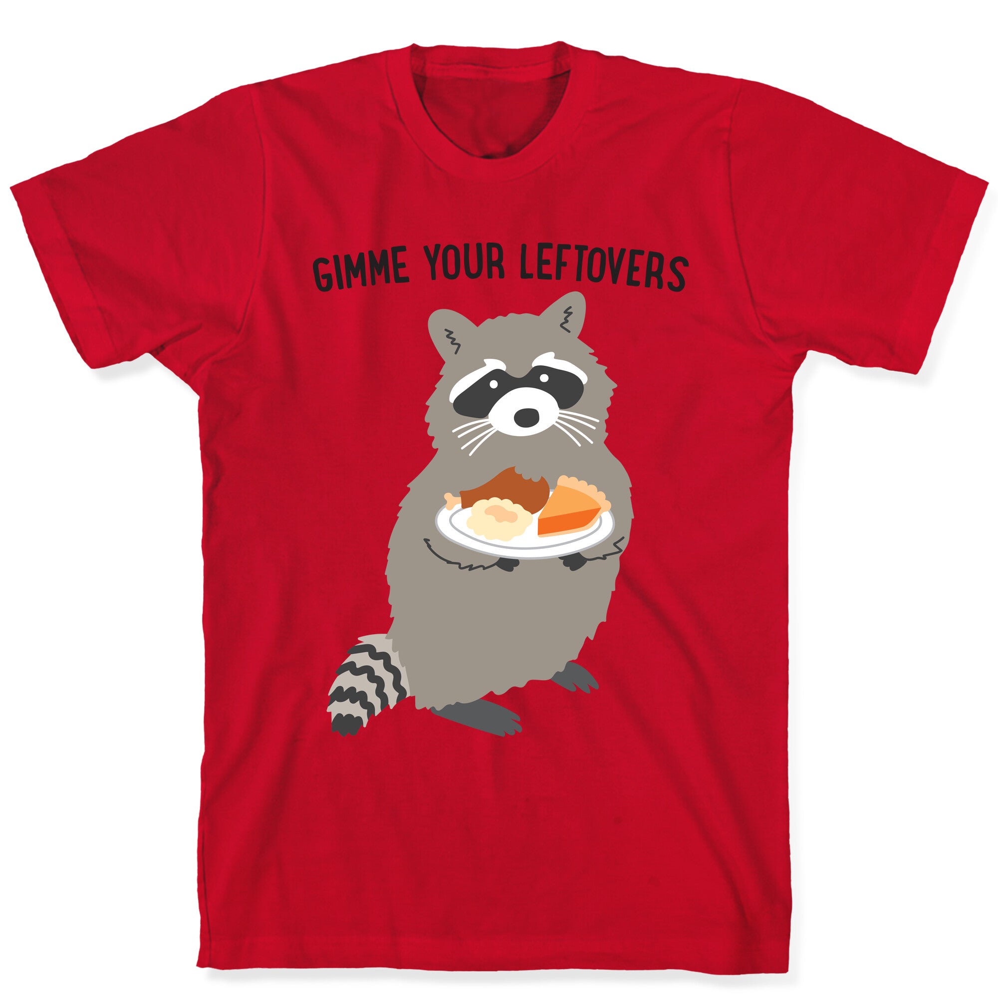 Gimme Your Leftovers Raccoon T-Shirt