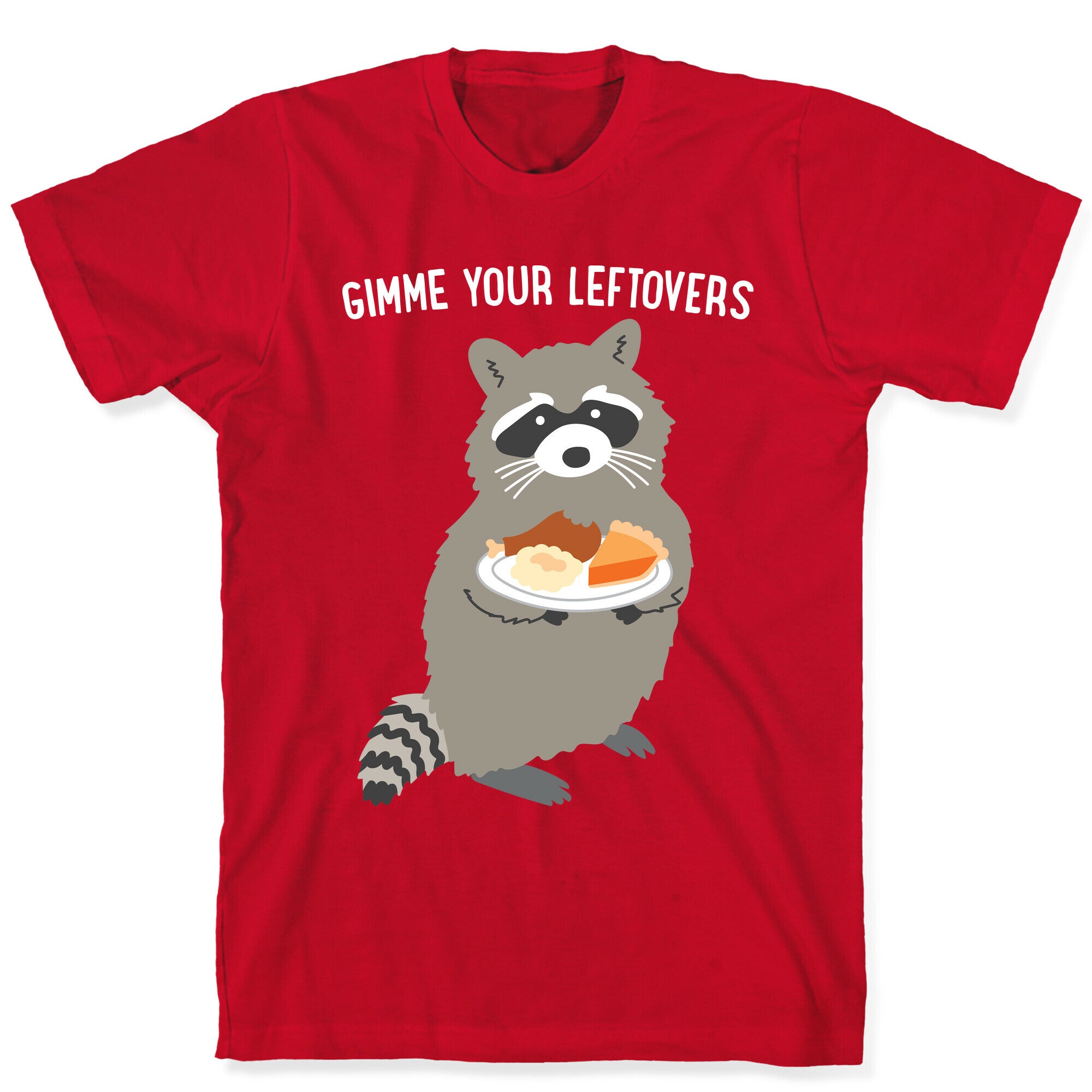 Gimme Your Leftovers Raccoon T-Shirt
