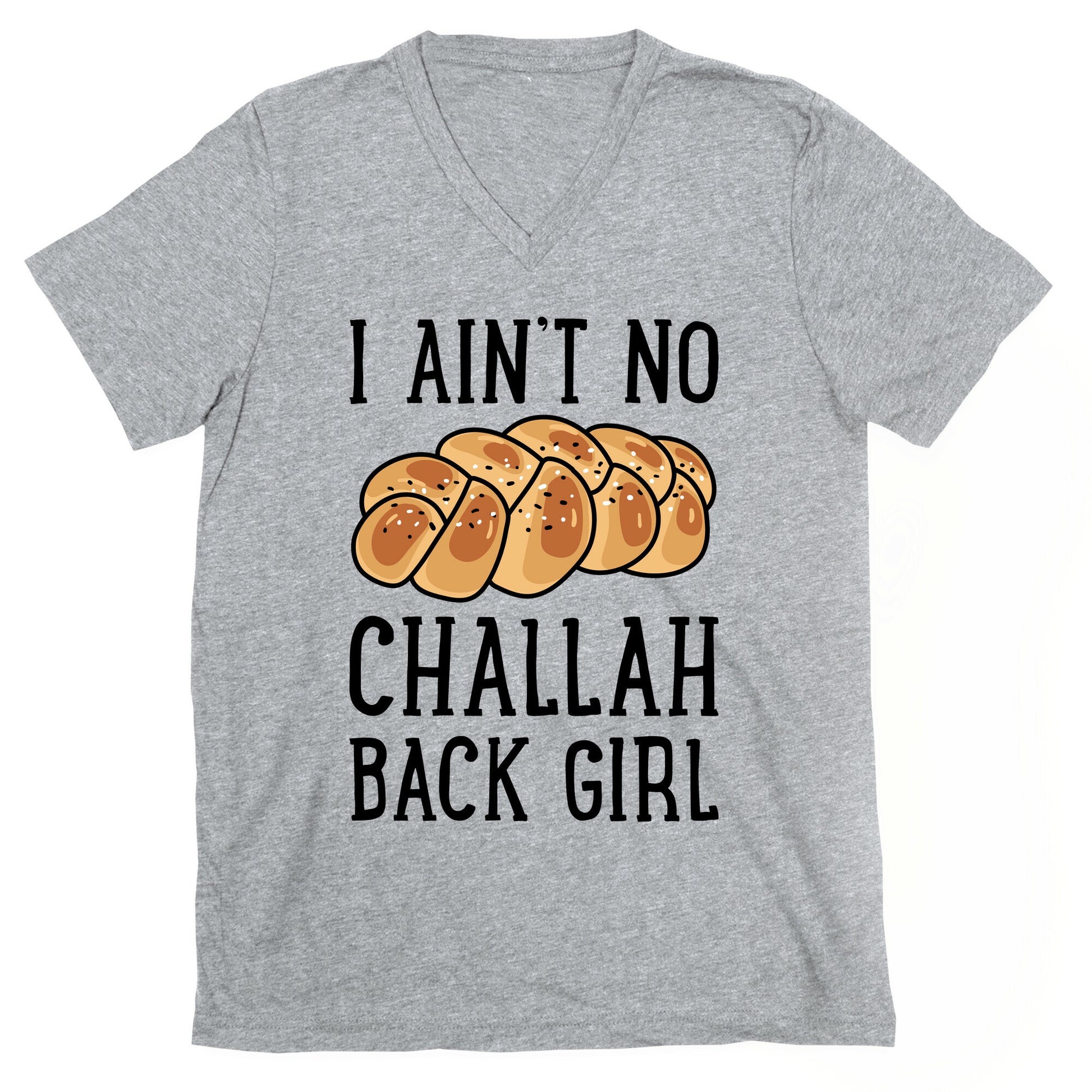 I Ain't No Challah Back Girl V-Neck