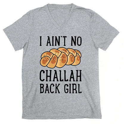 I Ain't No Challah Back Girl V-Neck