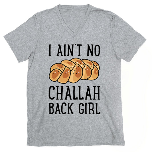 I Ain't No Challah Back Girl V-Neck