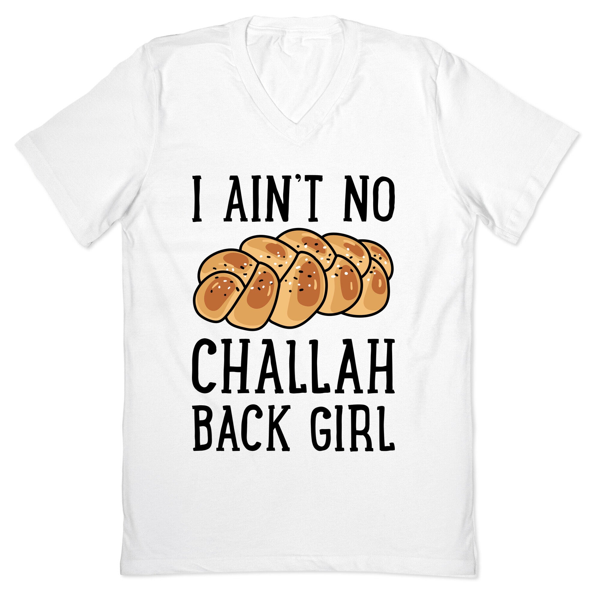 I Ain't No Challah Back Girl V-Neck