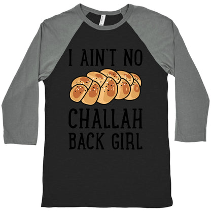I Ain't No Challah Back Girl Baseball Tee