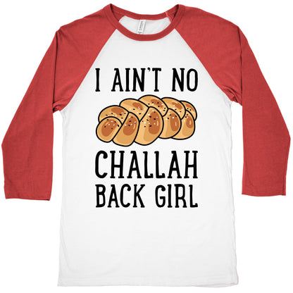 I Ain't No Challah Back Girl Baseball Tee