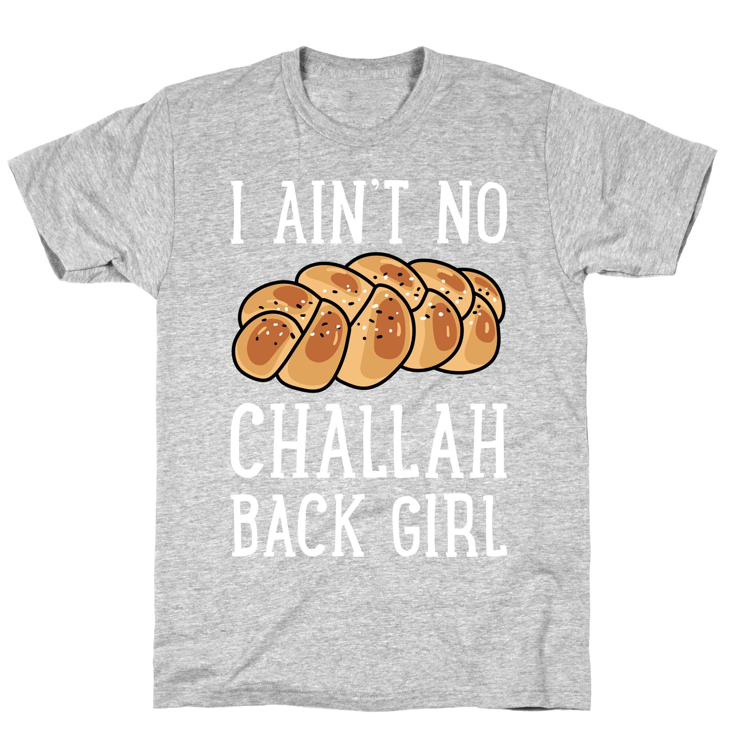 I Ain't No Challah Back Girl T-Shirt