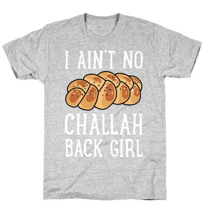 I Ain't No Challah Back Girl T-Shirt