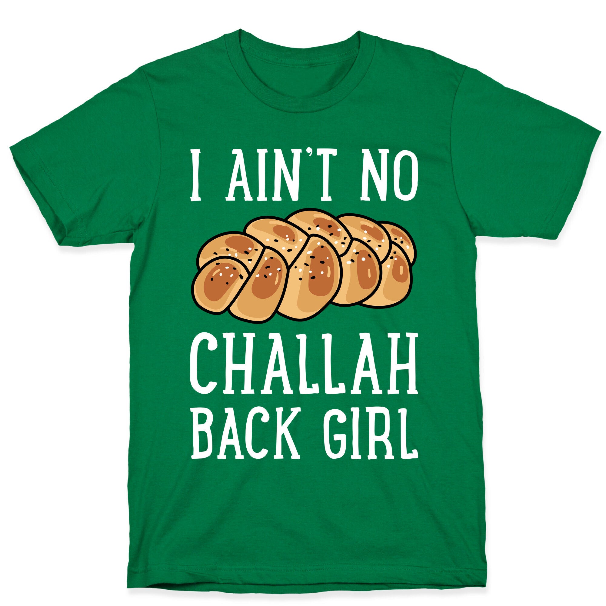 I Ain't No Challah Back Girl T-Shirt