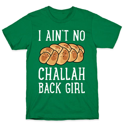 I Ain't No Challah Back Girl T-Shirt