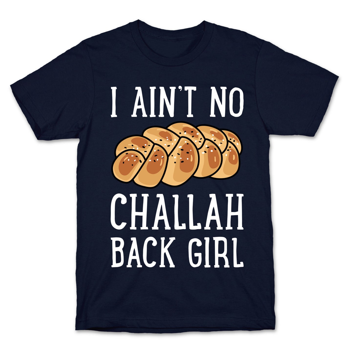 I Ain't No Challah Back Girl T-Shirt