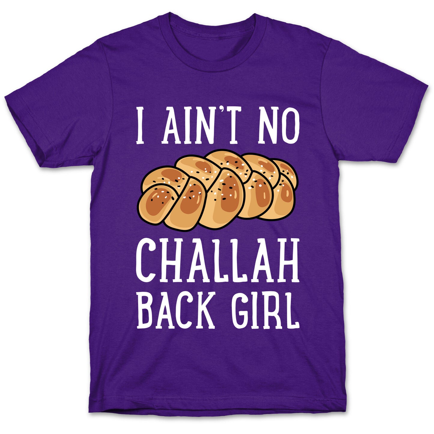 I Ain't No Challah Back Girl T-Shirt