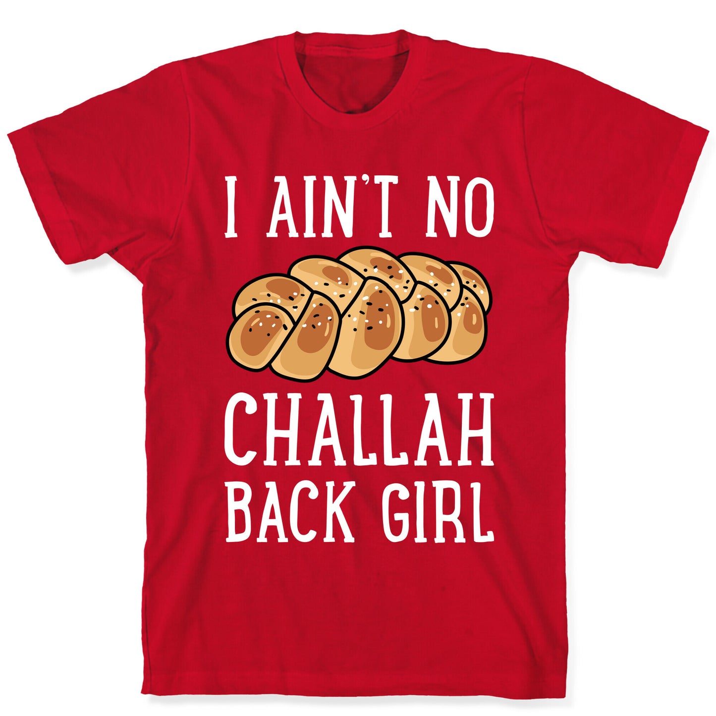 I Ain't No Challah Back Girl T-Shirt