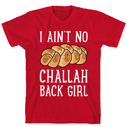 I Ain't No Challah Back Girl T-Shirt