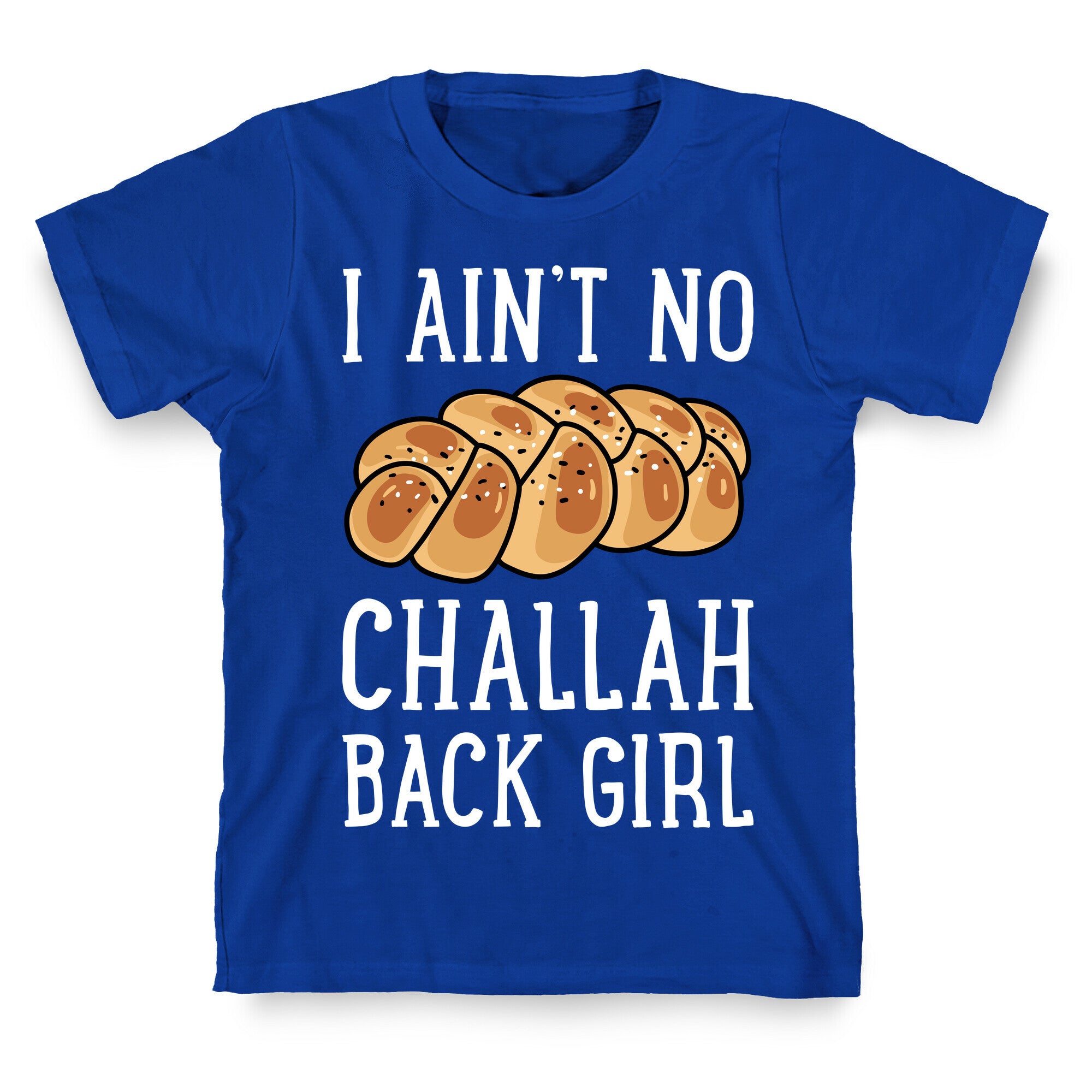 I Ain't No Challah Back Girl T-Shirt