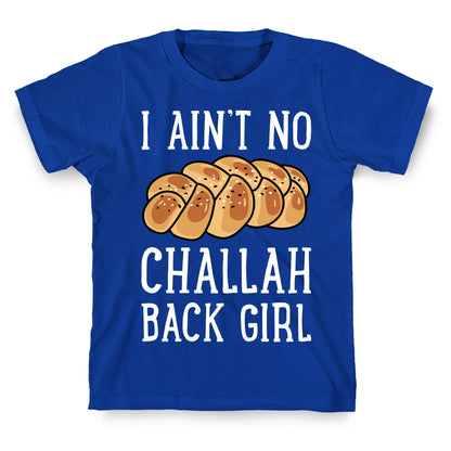 I Ain't No Challah Back Girl T-Shirt