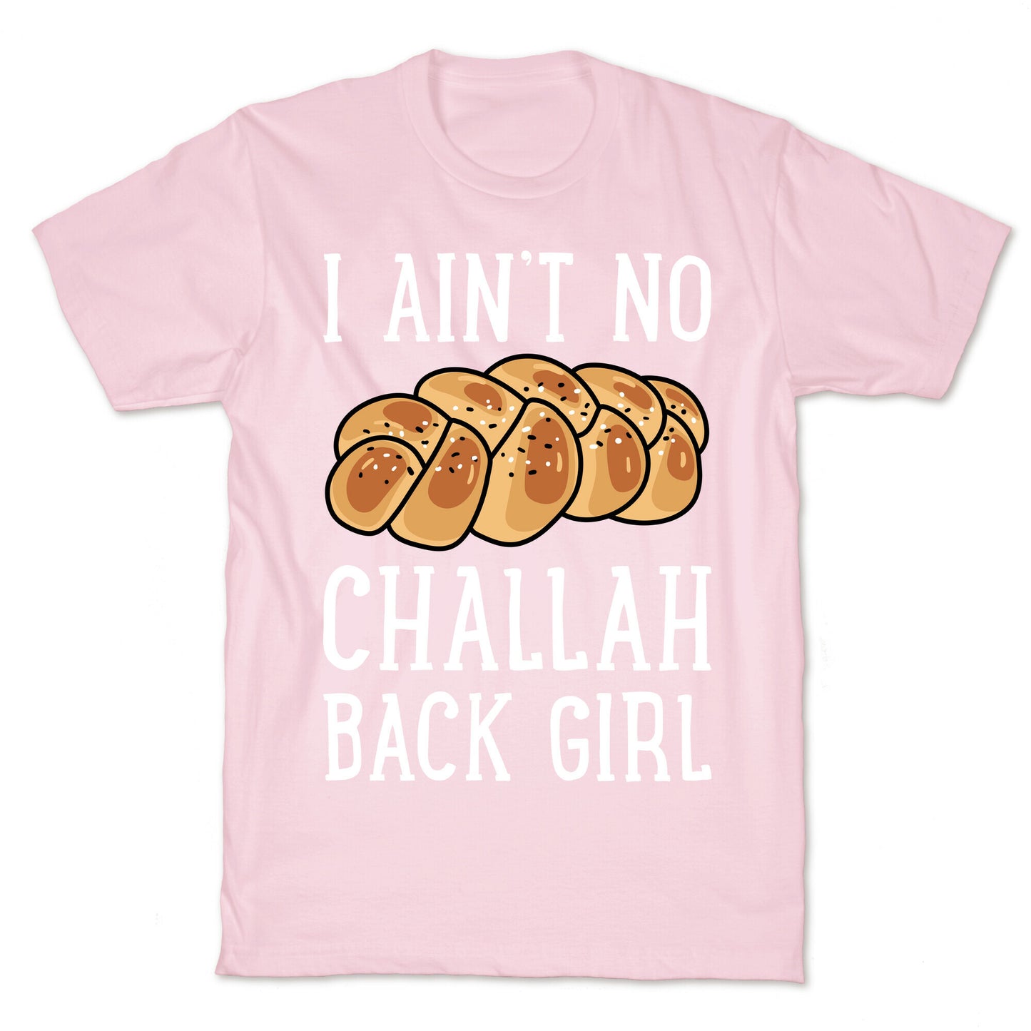 I Ain't No Challah Back Girl T-Shirt