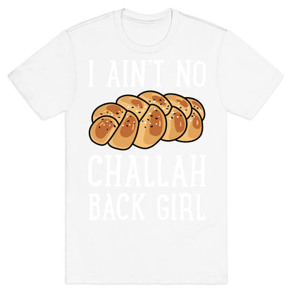 I Ain't No Challah Back Girl T-Shirt
