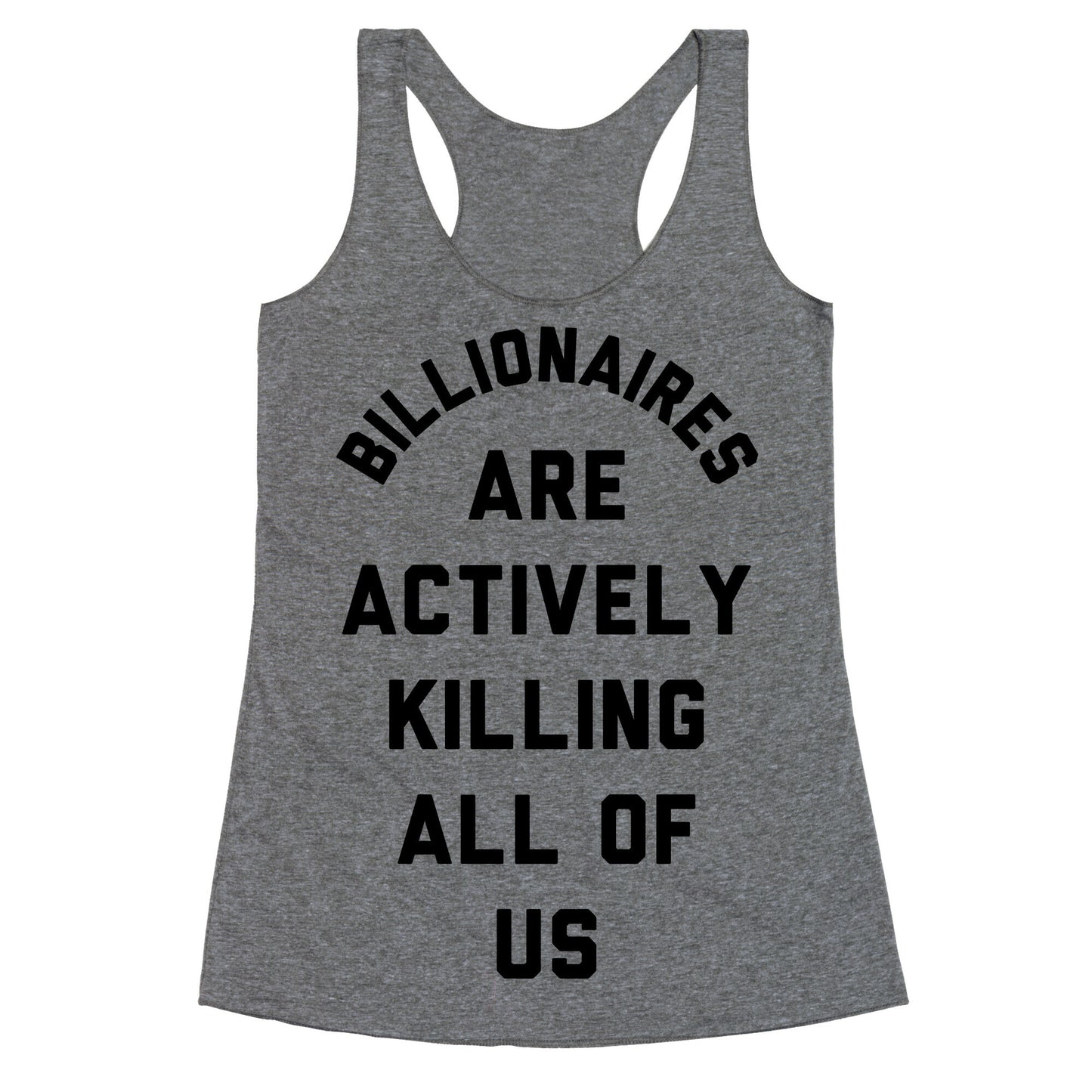 Billionaires are Actively Killing All of Us Racerback Tank