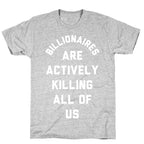 Billionaires are Actively Killing All of Us T-Shirt