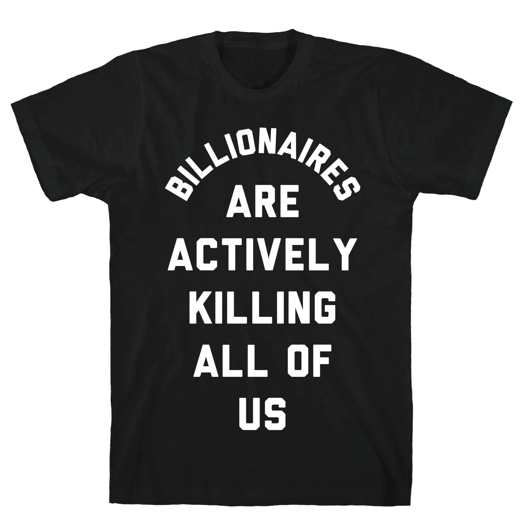 Billionaires are Actively Killing All of Us T-Shirt