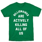 Billionaires are Actively Killing All of Us T-Shirt