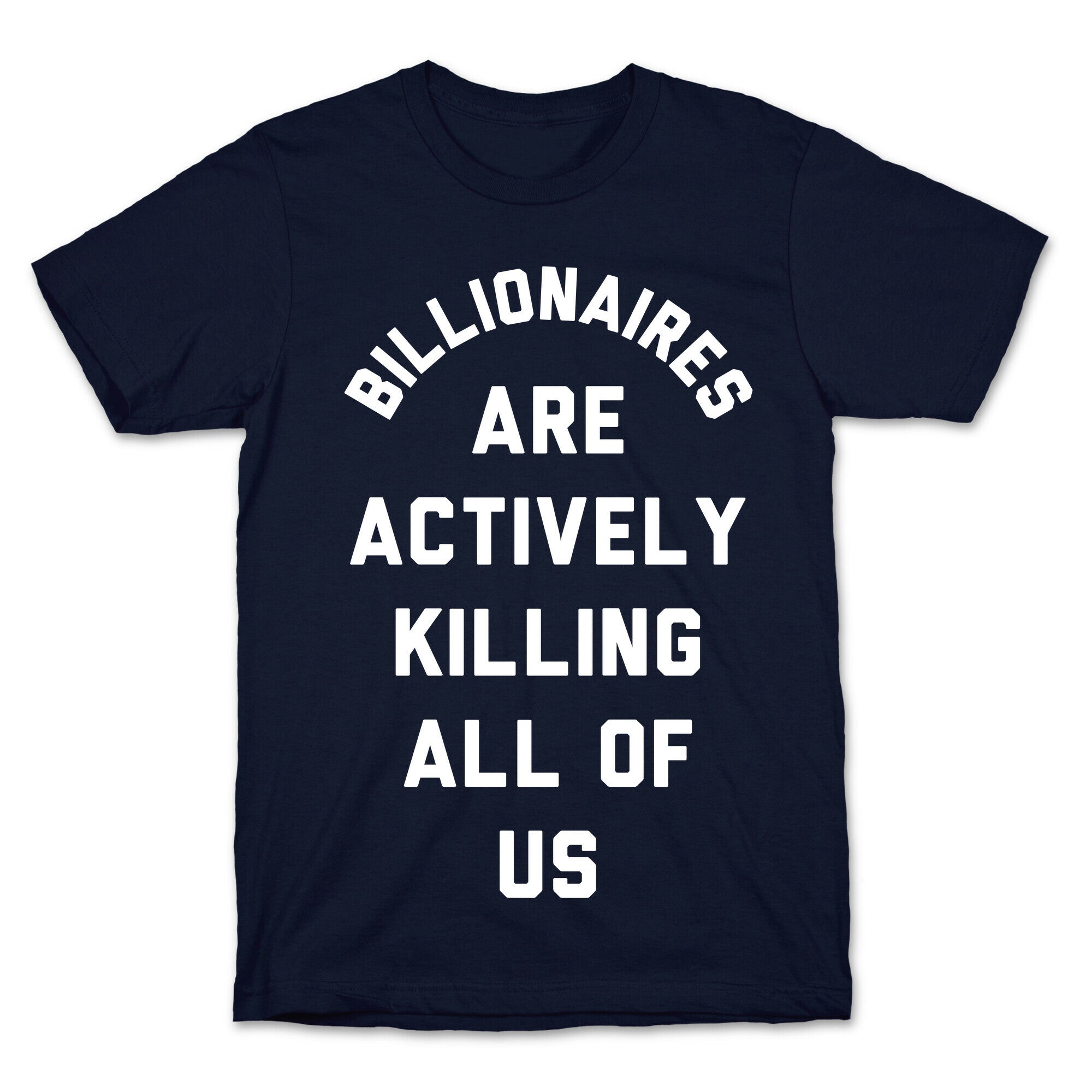 Billionaires are Actively Killing All of Us T-Shirt