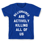 Billionaires are Actively Killing All of Us T-Shirt
